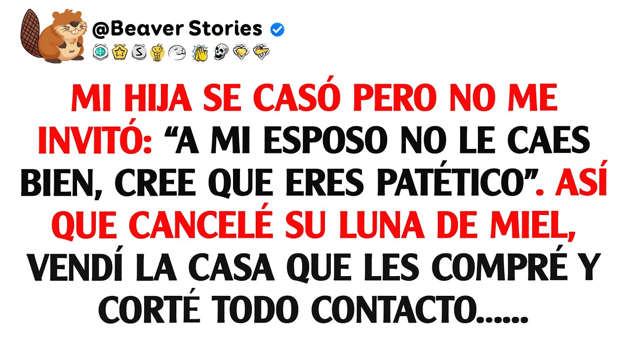 Mi hija se casó pero no me invitó: “A mi esposo no le caes bien, cree que eres patético”. Así que...
