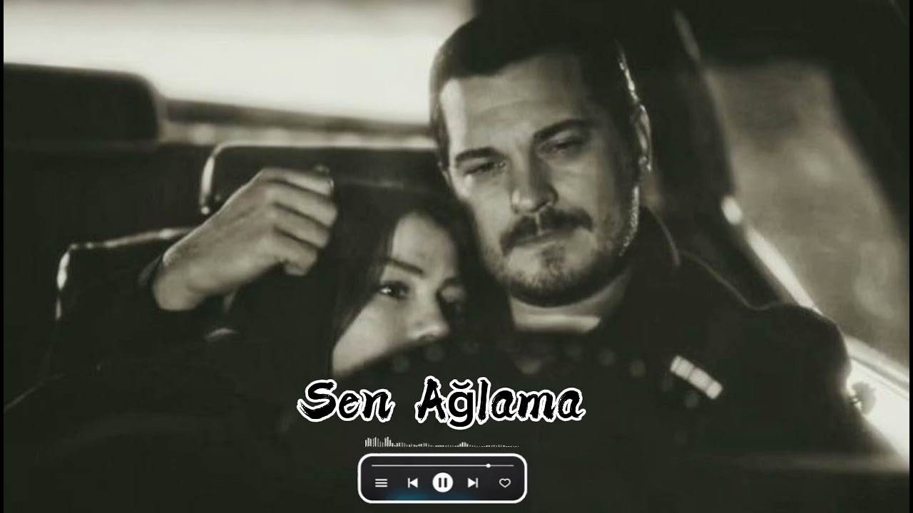 Sen Ağlama | Sad turkish song 