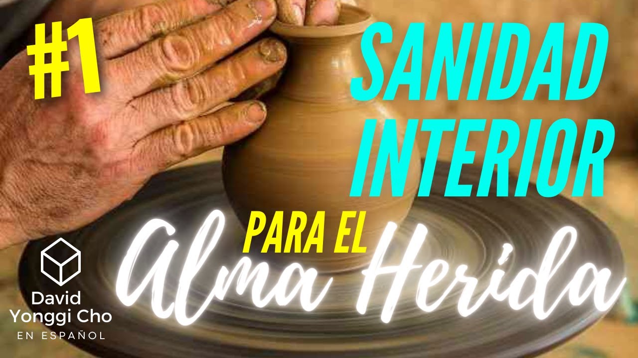 SANIDAD INTERIOR para el ALMA HERIDA #001 | David Yonggi Cho