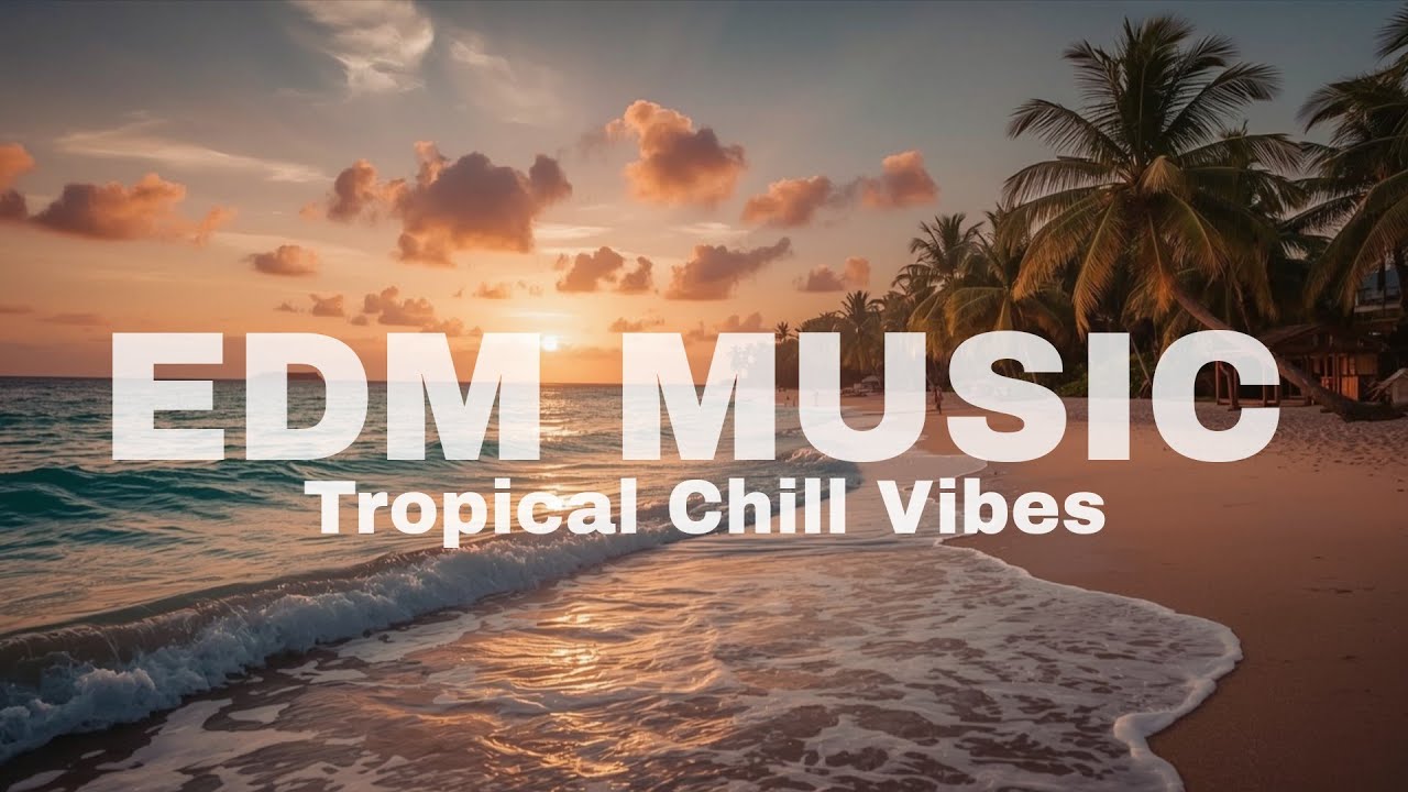 Tropical Chill House ☀️ Relaxing Summer Vibes. EDM Music for Studying, Working, and Peaceful Mind.