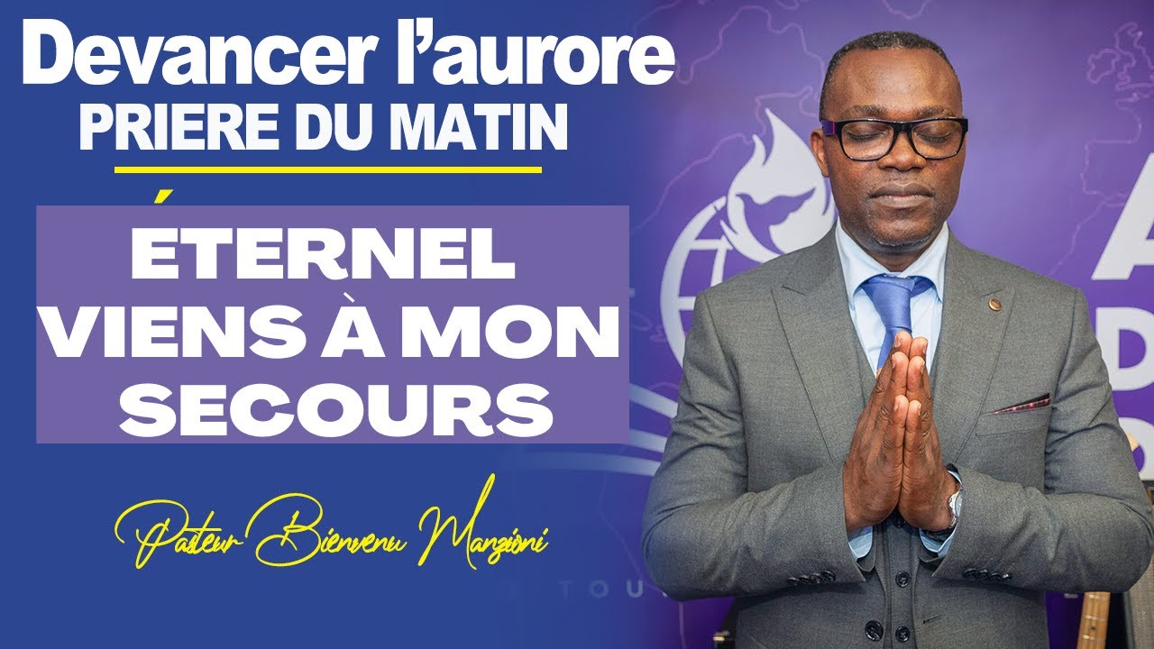 DEVANCER L' AURORE I PRIÈRE DU MATIN ETERNEL VIENS A MON SECOURS BY PASTEUR BIENVENU MANZIONI