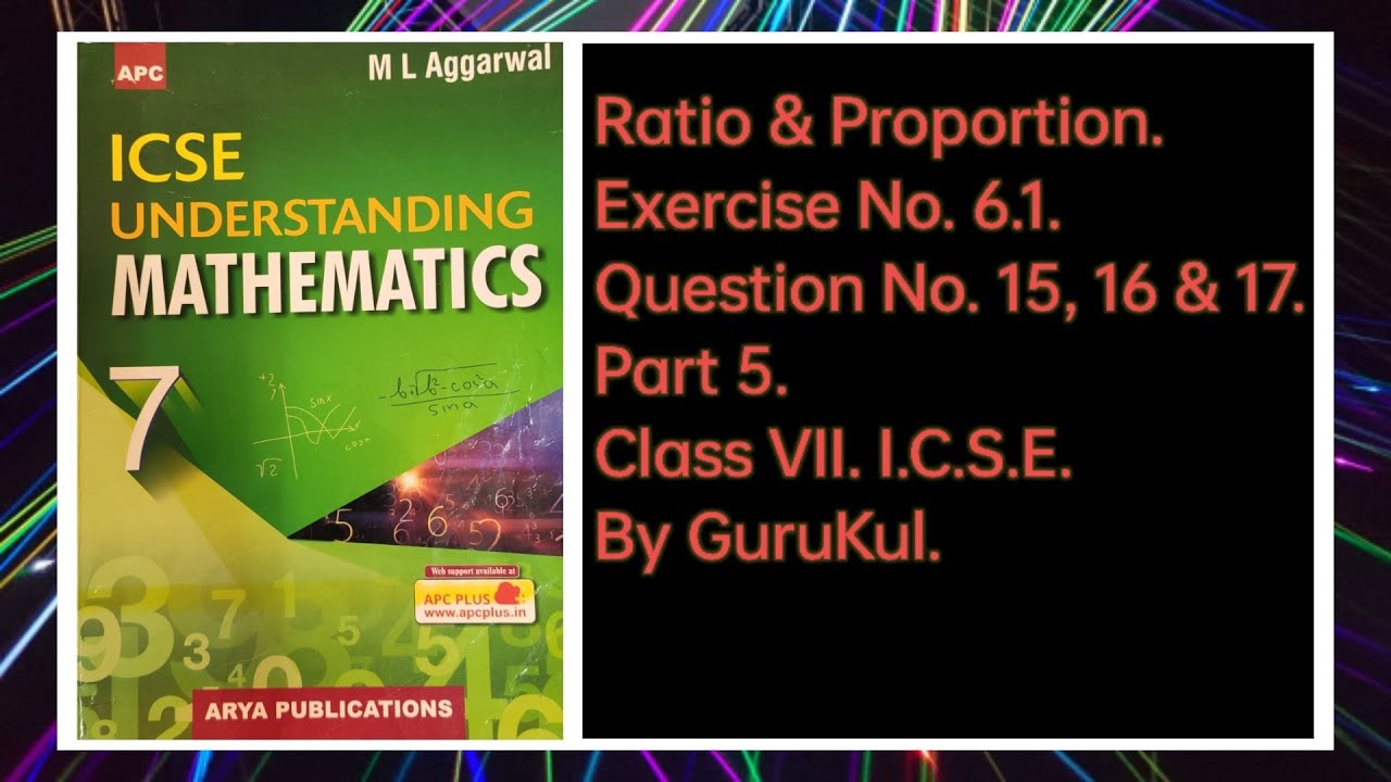 Ratio & Proportion, Ex 6.1, Part-5, Class 7, M L Aggarwal—ICSE UNDERSTANDING MATHEMATICS