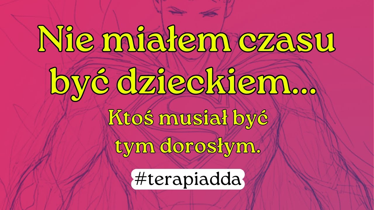 Byłem dzieckiem, które musiało być dorosłym