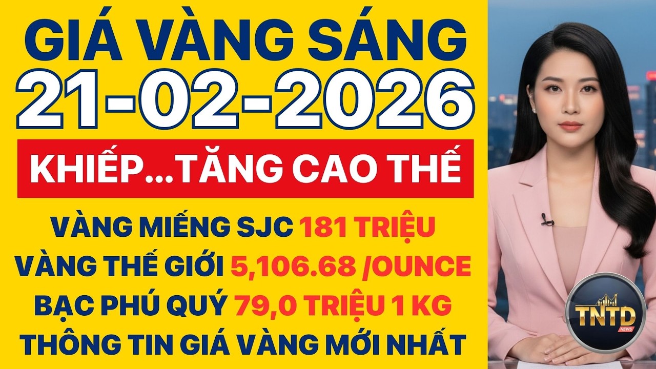 Giá vàng hôm nay | Sáng Ngày 21/2/2026 | GIá vàng thế giới, trong nước, giá bạc, ngoại tệ, Bitcoin.
