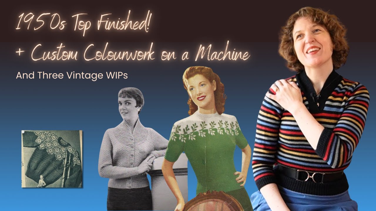 1950s Top Finished! + Custom Colourwork on a Machine And Three Vintage WIPs | Knitting Podcast