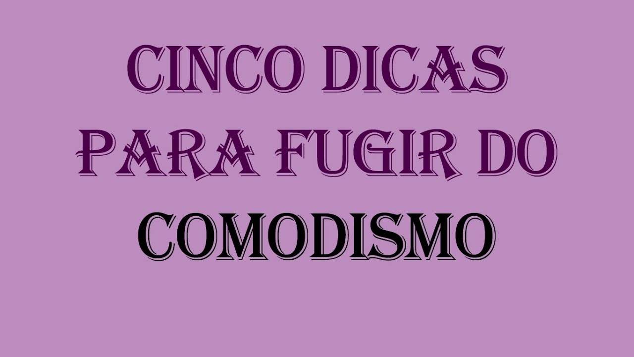 5 Dicas para fugir do comodismo 💤 s&eacute;rie #DicasR&aacute;pidas