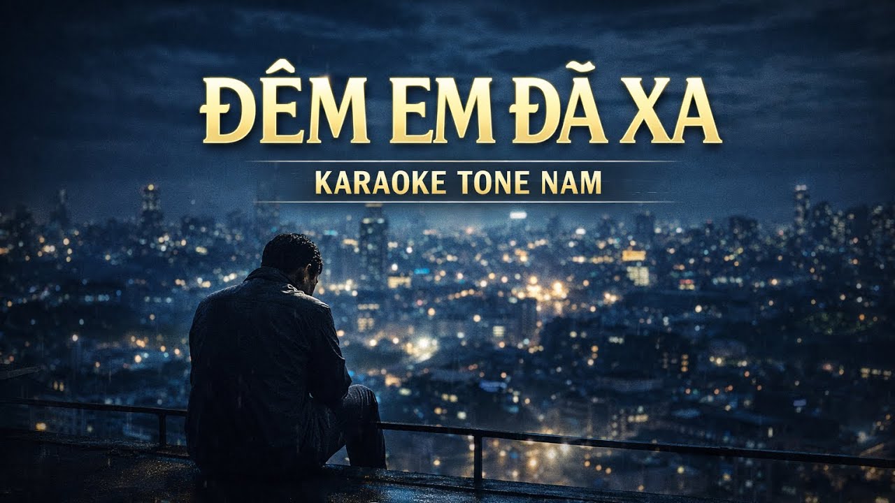 ĐÊM EM ĐÃ XA,KARAOKE, tone nam 