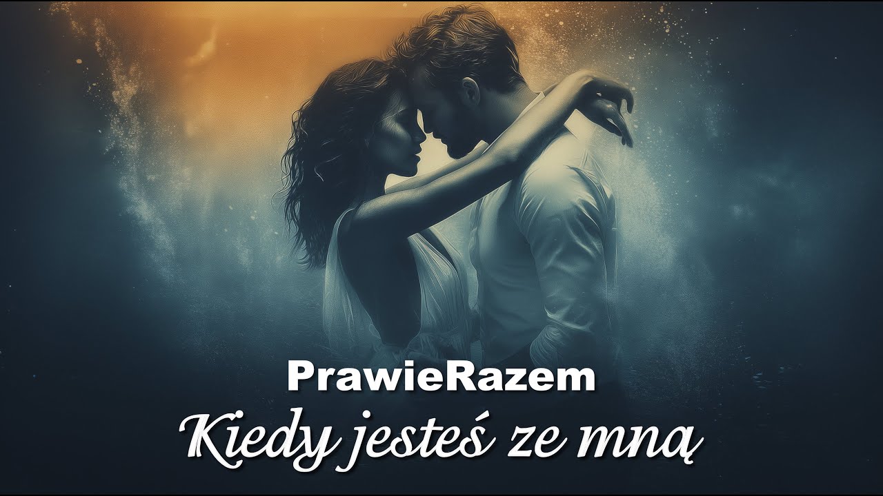 Kiedy jesteś ze mną - PrawieRazem