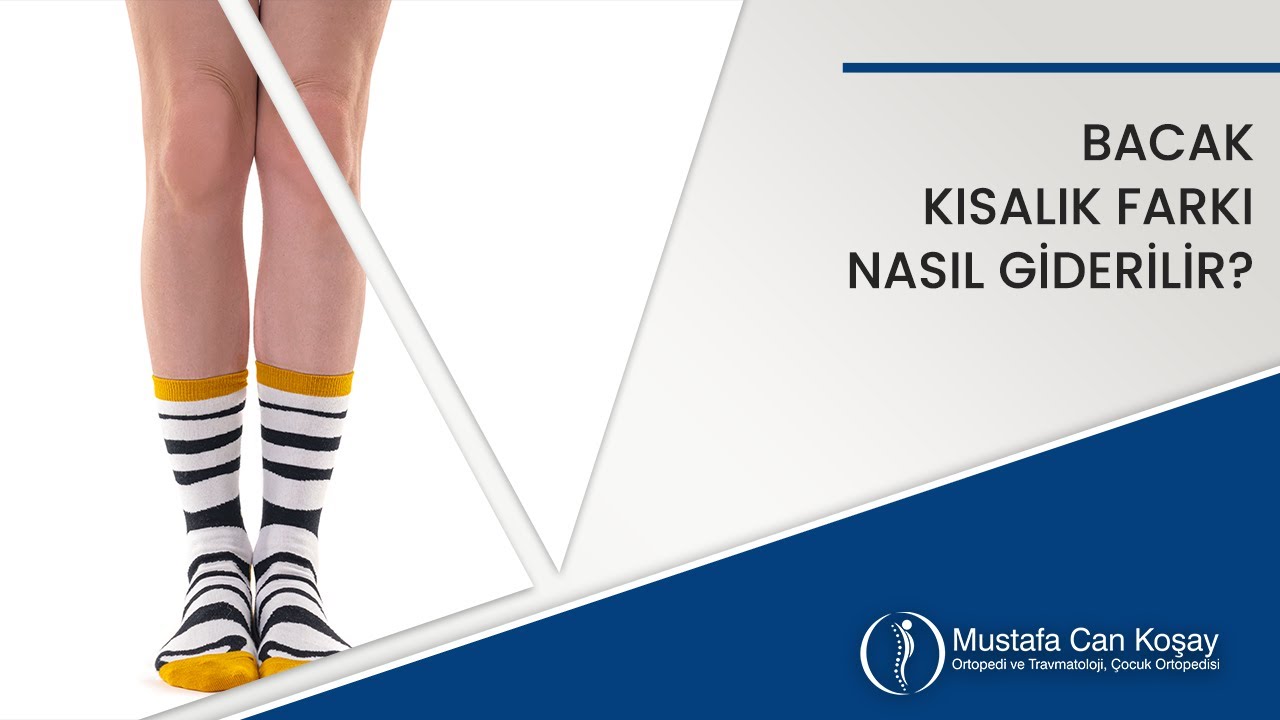 Bacak Kısalık Farkları Nasıl Giderilir? l Prof. Dr. Can Koşay