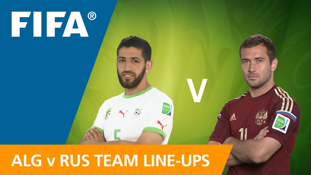 Algeria v. Russia - Teams Line-ups EXCLUSIVE