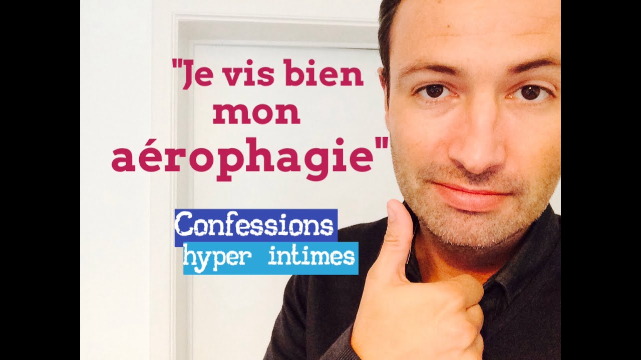 CONFESSIONS HYPER INTIMES / Je vis bien mon aérophagie