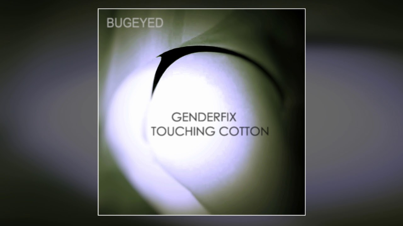 GenderFix - Touching Cotton 2019 [Electroclash / Electro House] [BugEyed Records]