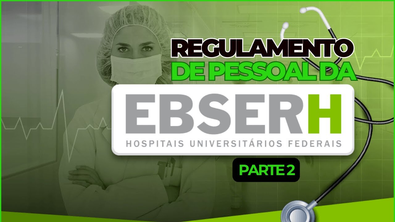 Regulamento de Pessoal da EBSERH -  Parte 2!