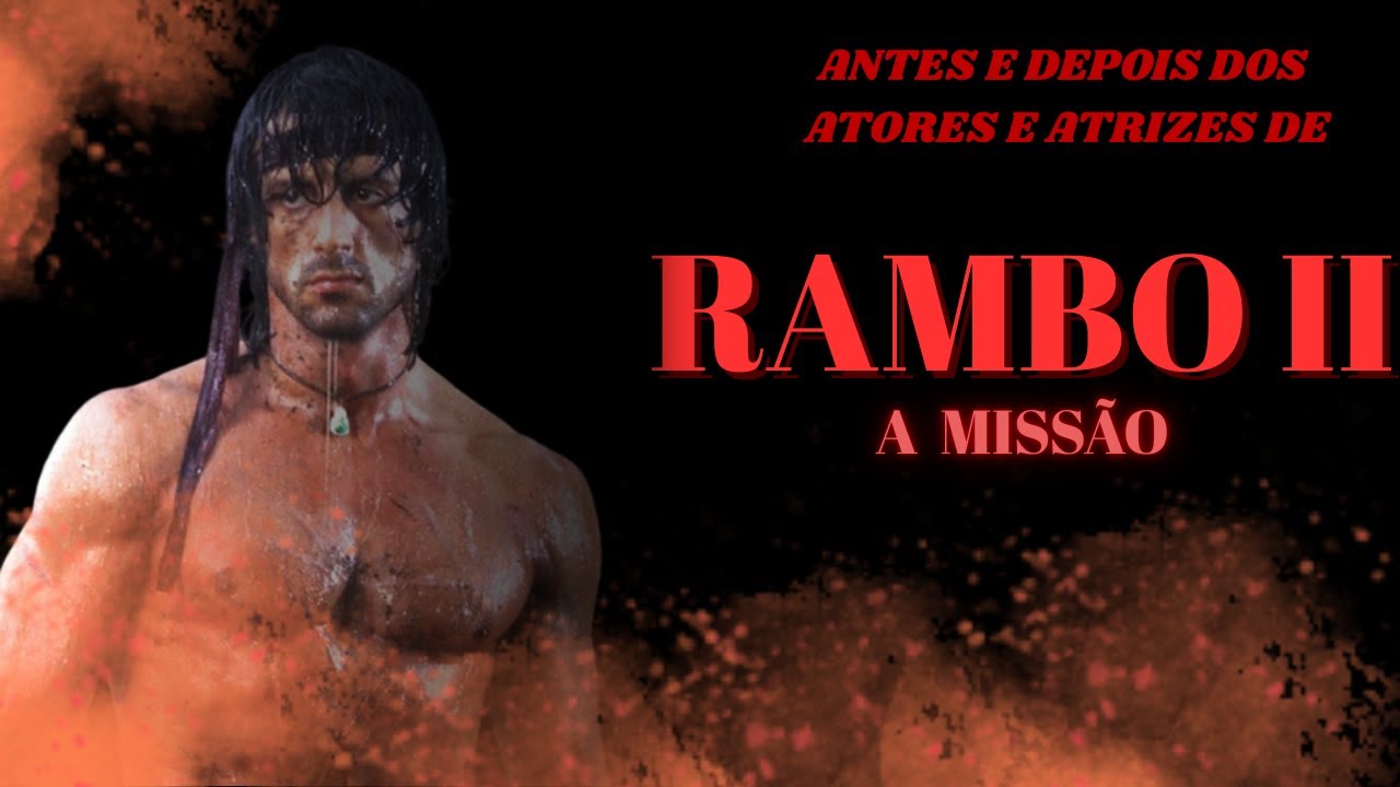 ANTES E DEPOIS DOS ATORES E ATRIZES DE RAMBO II A MISSÃO (1985) | 2026