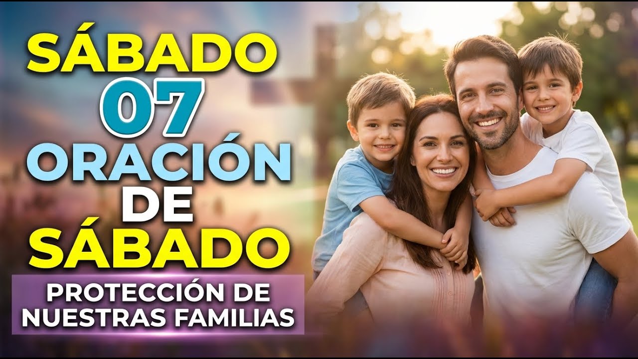 Oremos este sábado por la protección de nuestras familias: Pon a tus seres queridos en las manos ...