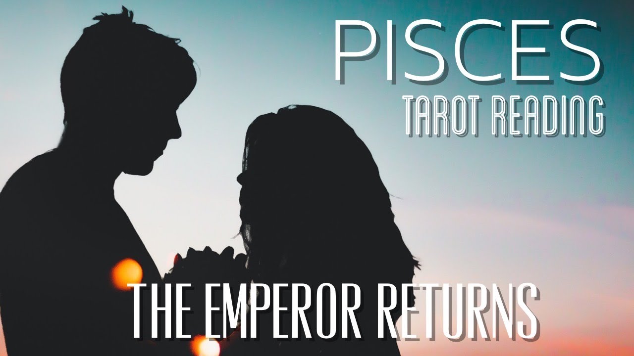 PISCES • THE EMPEROR RETURNS - ENDURING LOVE • MID-MARCH 2020 TAROT READING