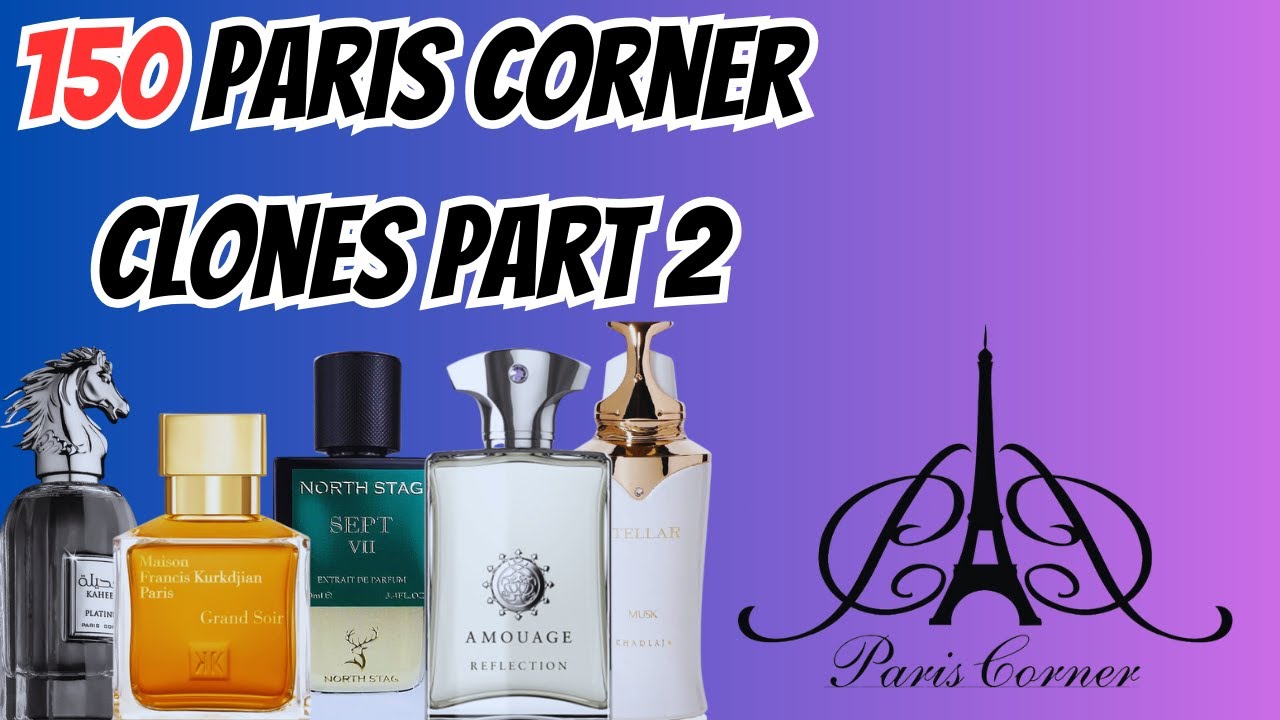 Discover 150 Paris Corner Clones: Your Ultimate Guide to Fragrances - [PART 2]
