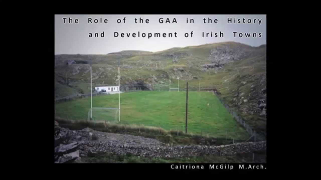 The role of the GAA in the history and development of Irish towns - Caitriona McGilp