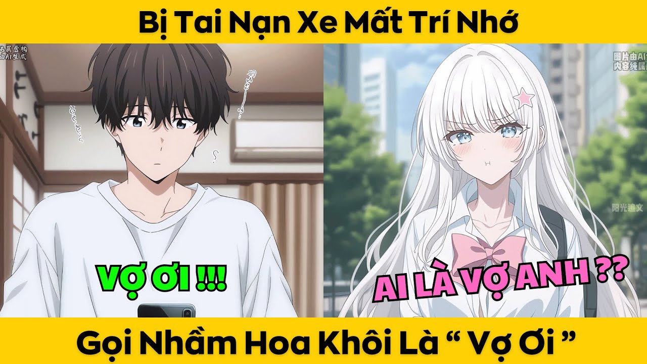 Gọi Nhầm Hoa Khôi Là '' VỢ ƠI '' Sau Khi Bị Tai Nạn Mất Trí Nhớ