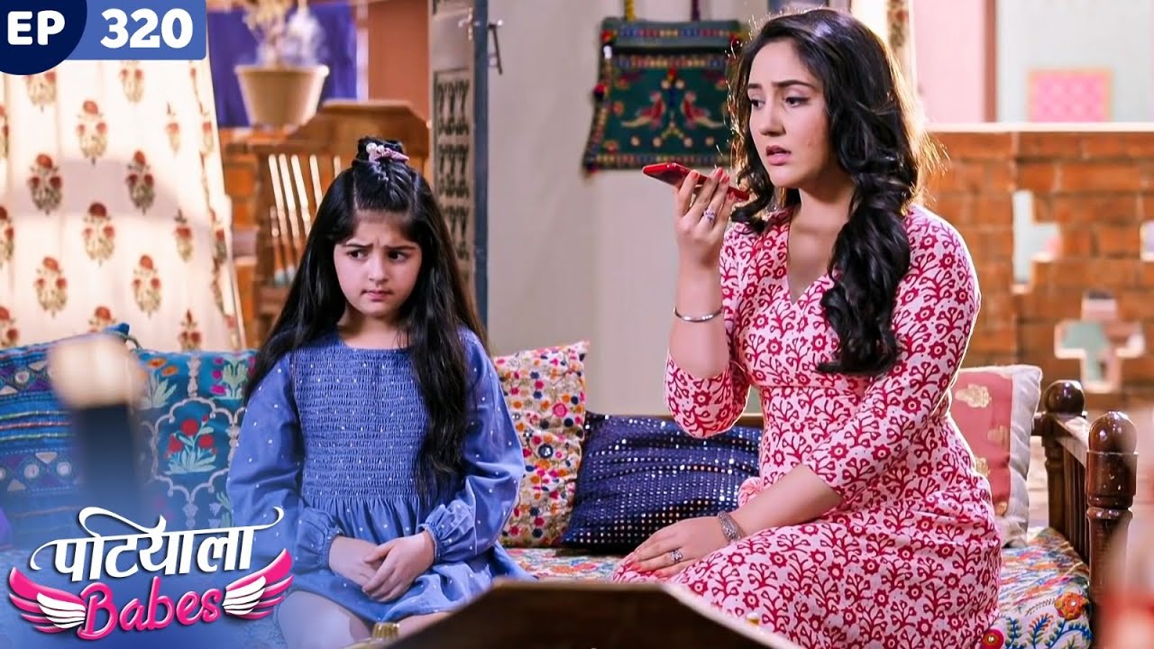 Patiala Babes Full Episode 320 | Indian TV Serial | Best Hindi Show | Ashnoor Kaur | Drama Show