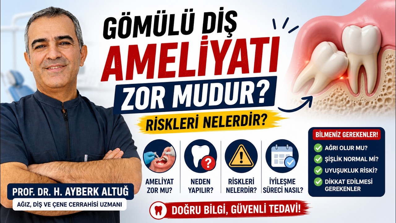 PROF.DR. H.AYBERK ALTUĞ - Gömülü diş ameliyatı zormudur? Riskleri nelerdir?