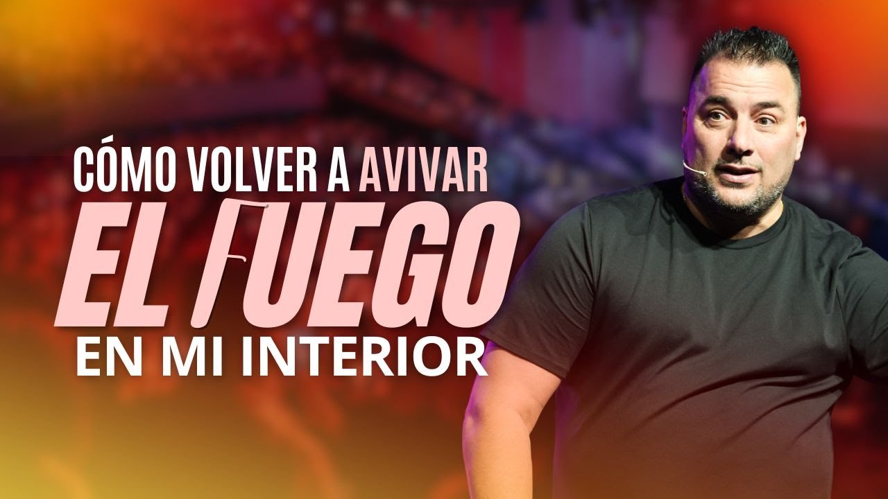 Cómo Volver a Avivar El Fuego En Mi Interior - Pastor Tony Vargas