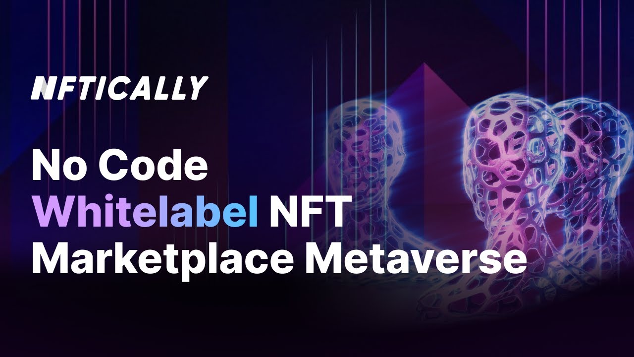 No Code Whitelabel NFT Marketplace Metaverse | NFTICALLY