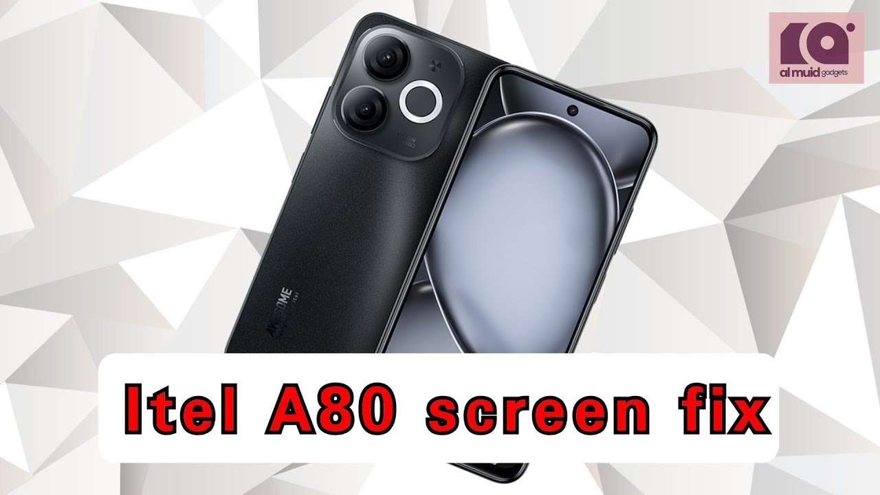 Itel A80 SCREEN replacement 
