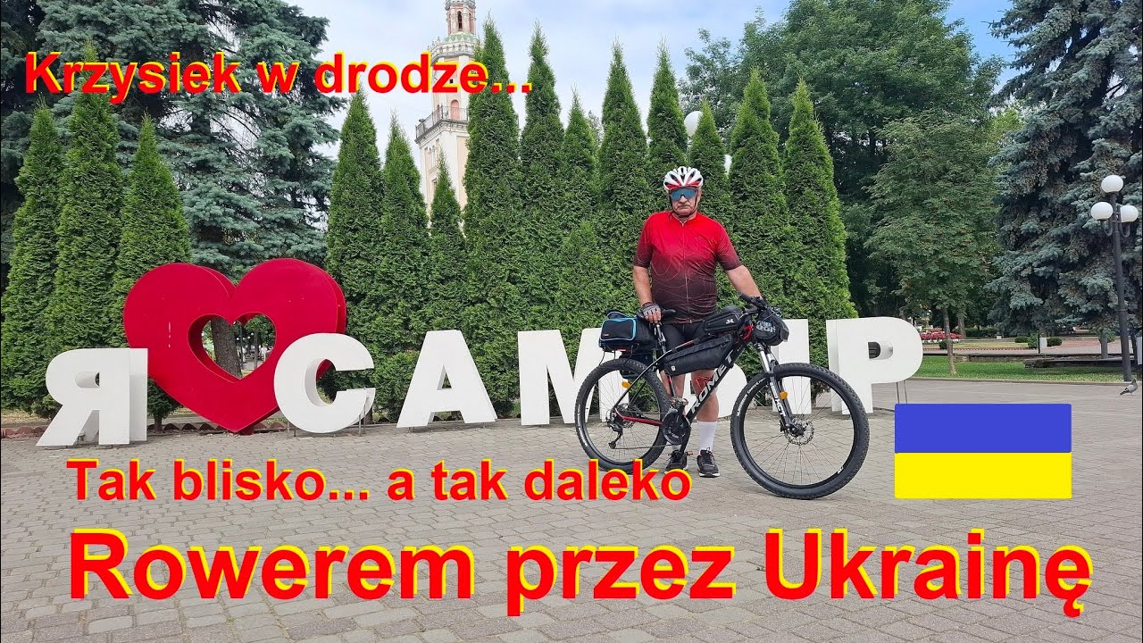 Rowerem przez Ukrainę... Tak blisko, a tak daleko