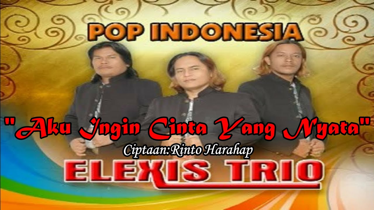 AKU INGIN CINTA YANG NYATA||TRIO ELEXIS||LAGU POP INDONESIA TERBARU