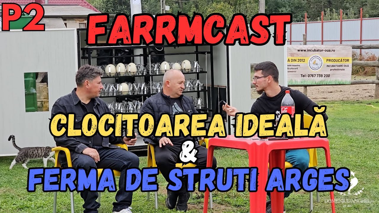 FARMCAST cu Ferma de struti Argeș & Clocitoarea Ideală P2