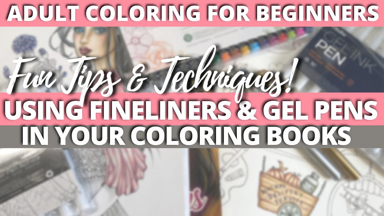 HOW TO USE FINELINERS AND GEL PENS IN YOUR COLORING BOOKS | Tips & Techniques for Adult Coloring