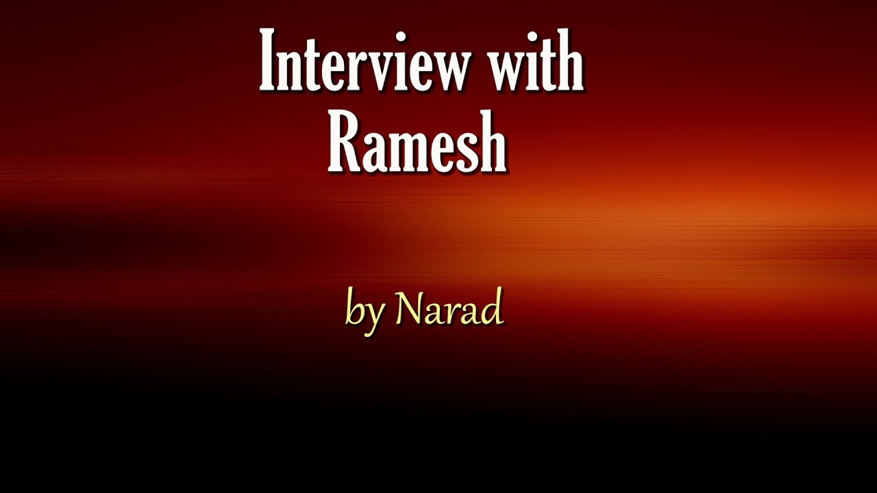 Interview with Ramesh by Narad