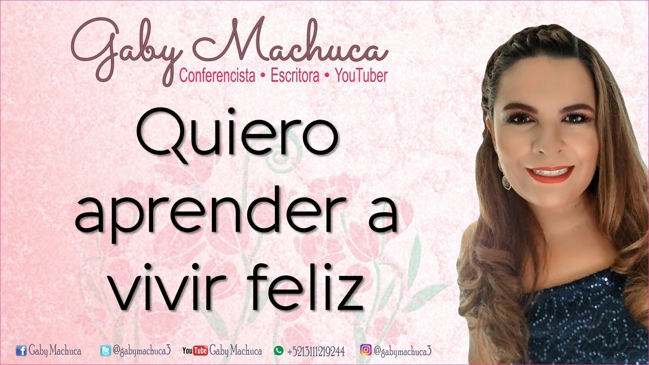 Quiero Aprender A Vivir Feliz Con Gaby Machuca