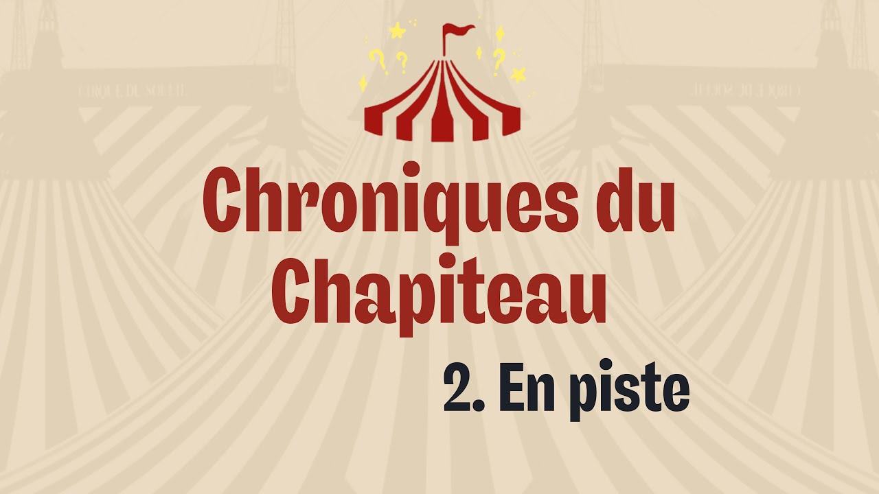 Chroniques du chapiteau - épisode 2 « En piste »