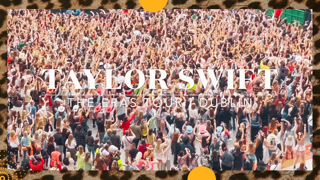 Taylor Swift | The Eras Tour: Dublin, Ireland