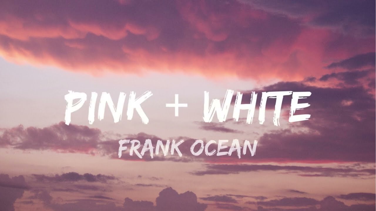 Frank Ocean - Pink + White (Lyrics)