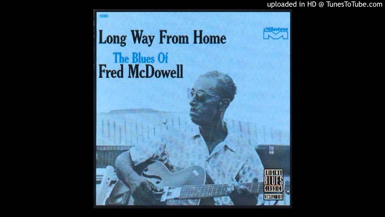 Mississippi Fred McDowell - Poor Boy, Long Way From Home