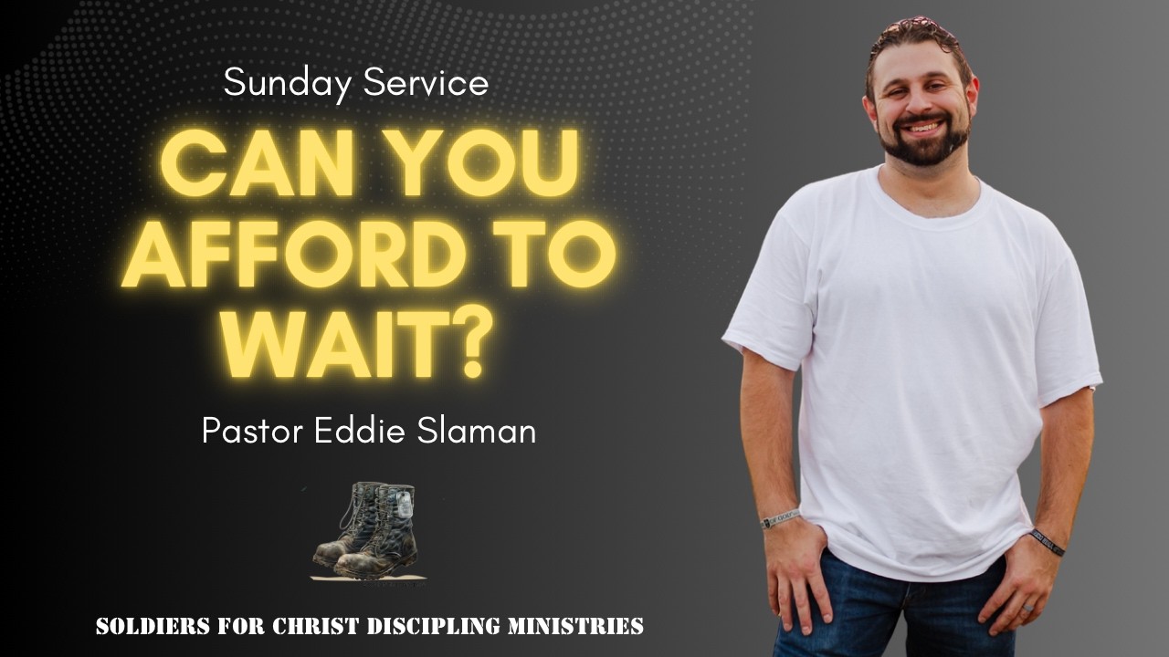 Can You Afford to Wait? | Pastor Eddie Slaman