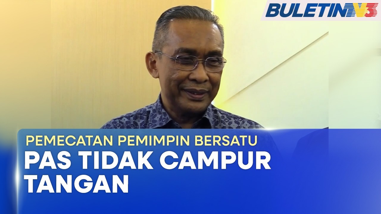 PEMECATAN PEMIMPIN BERSATU | PAS Tidak Campur Tangan Tidak Berpihak Mana-Mana Kem (BU)
