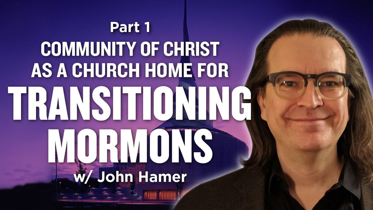 Community of Christ as Church Home for Transitioning Mormons Pt 1 - Mormon Stories #526: John Hamer