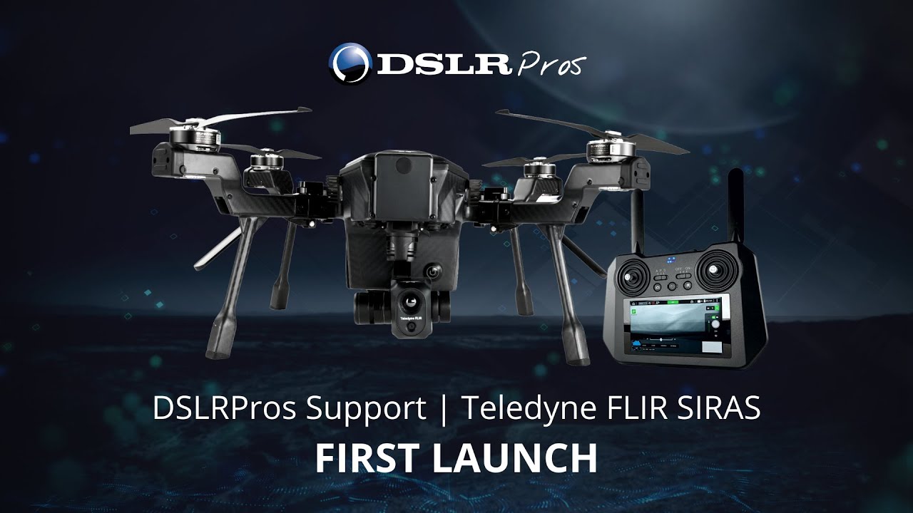 DSLRPros Support | Teledyne FLIR SIRAS - First Launch
