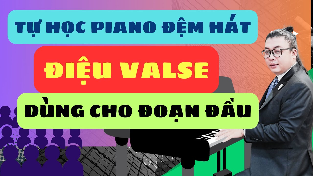 Tự Học Đệm Hát Piano Bài 10 - Điệu Valse Đệm Nhẹ Nhàng
