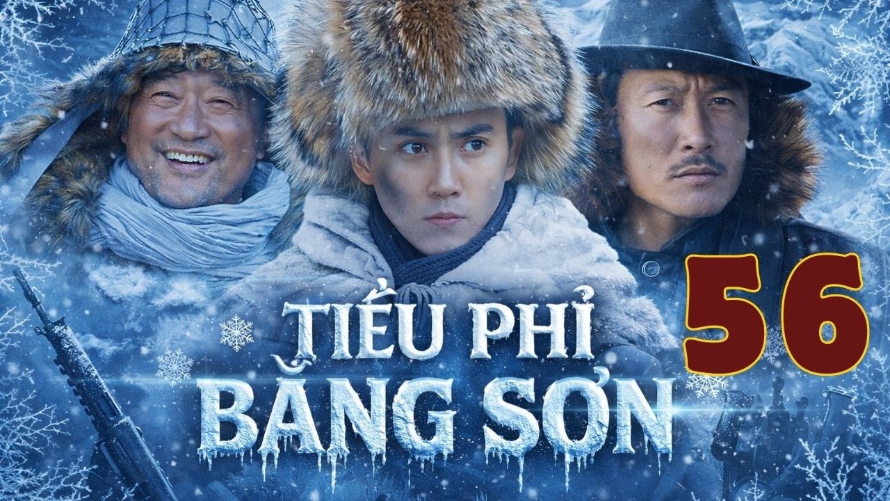 Tiễu Phỉ Băng Sơn – Tập 56 – Thuyết Minh | Phim Tiễu Phỉ Rừng Tuyết