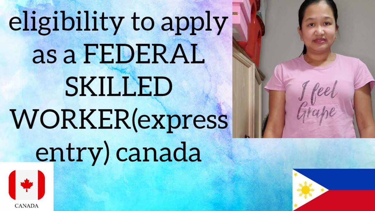 eligibility to apply as a FEDERAL SKILLED WORKER-Express entry in CANADA