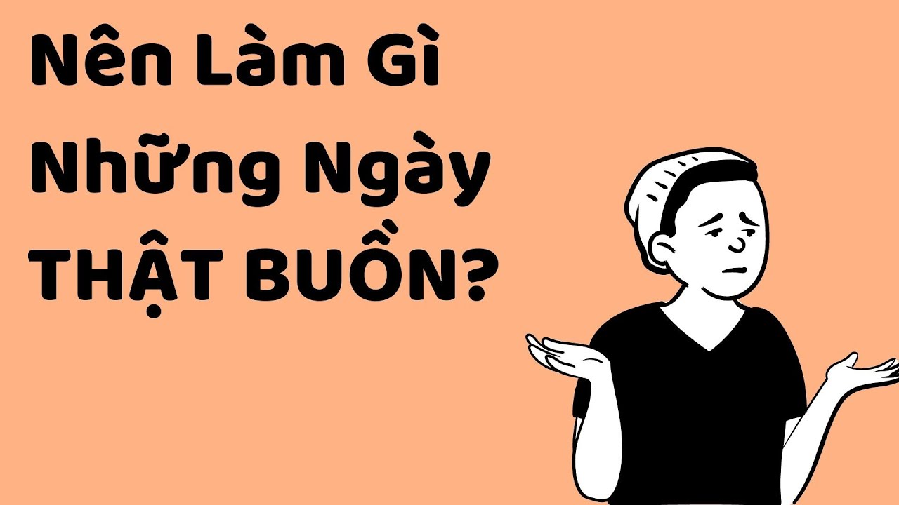 Nên Làm Gì Trong Những Ngày Thật Buồn? -  Tri kỷ cảm xúc Web5ngay