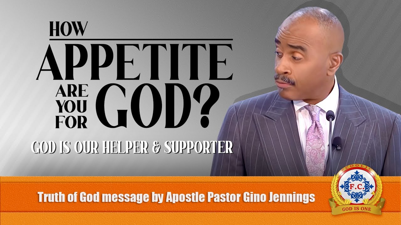 How APPETITE Are YOU for God? by Apostle Pastor Gino Jennings