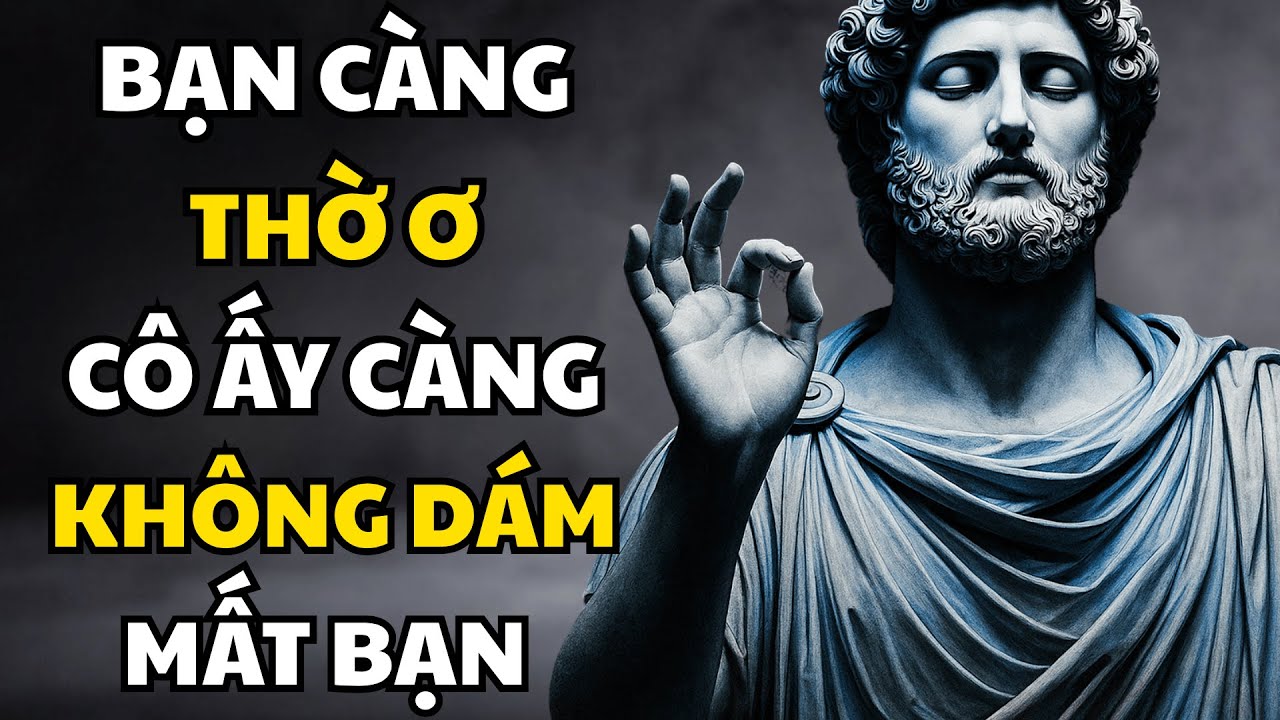KHÔNG THEO ĐUỔI vẫn khiến cô ấy TÔN TRỌNG bạn suốt đời – Chủ nghĩa khắc kỷ