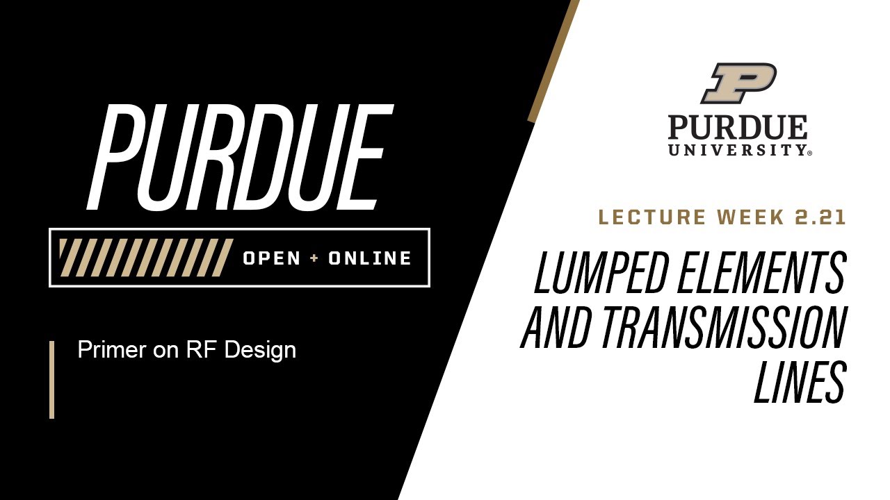 Primer on RF Design | Week 2.21 - Lumped Elements and Transmission Lines | Purdue University