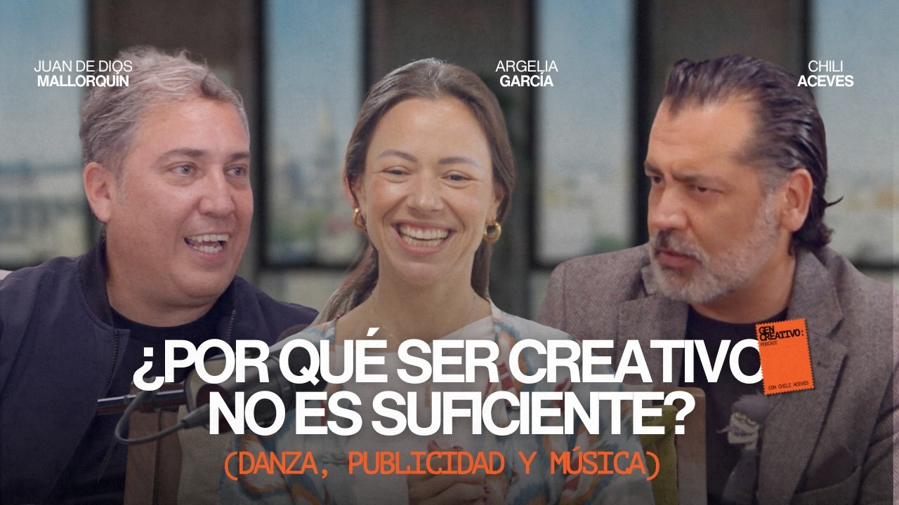 ¿Por qué ser creativo no es suficiente? | Gen Creativo con Argelia García y Juan de Dios M. (Ep. 6)